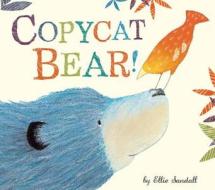 Copycat Bear! di Ellie Sandall edito da TIGER TALES