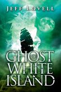 Ghost of White Island di Jeff Lovell edito da TotalRecall Publications