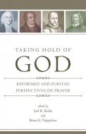 Taking Hold of God edito da REFORMATION HERITAGE BOOKS