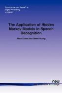 Application Of Hidden Markov Models In Speech Recognition di Steve Young, Mark Gales edito da Now Publishers Inc