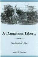 A Dangerous Liberty di James D. Garrison edito da Rowman & Littlefield