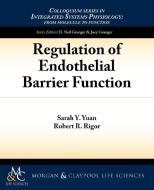 Regulation of Endothelial Barrier Function di Sarah Y. Yuan, Robert Rigor edito da Biota Publishing