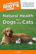 The Complete Idiot's Guide to Natural Health for Dogs and Cats di Liz Palika edito da Alpha Books