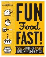Good Housekeeping Fun Food Fast!: 225 Built-For-Speed Dishes That Are Simply Delish edito da Hearst