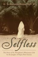 Selfless: The Story of Sr. Theophane's Missionary Life in the Jungles of Papua New Guinea di Immolata Reida Ssps edito da ST BENEDICT