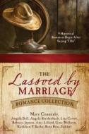 The Lassoed by Marriage Romance Collection: 9 Historical Romances Begin After Saying "I Do" di Angela Bell, Angela Breidenbach, Lisa Carter edito da Barbour Publishing