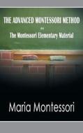 The Advanced Montessori Method - The Montessori Elementary Material di Montessori Maria Montessori edito da Www.bnpublishing.com