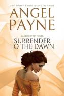 Surrender to the Dawn di Angel Payne edito da WATERHOUSE PR