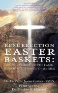 Resurrection Easter Baskets: JESUS IS SYMBOL OF THE LAMB OF GOD NOT SYMBOL OF the rabbit di La Verne Karen Graves Dmin edito da XULON PR