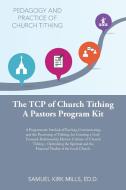 The Tcp of Church Tithing: A Programmatic Interlock of Teaching, Communicating, and the Practicing of Tithing, for Creating a God-Focused-Relatio di Samuel Kirk Mills Ed D. edito da AUTHORHOUSE