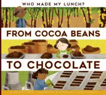 From Cocoa Beans to Chocolate di Bridget Heos edito da AMICUS