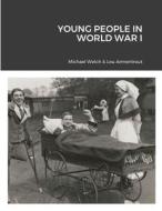 Young People In World War I di Michael Welch, Lou Armentrout edito da Lulu.com