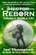Hector Reborn: Volume I: Death & Life di Ian Thompson edito da LIGHTNING SOURCE INC