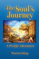 The Soul's Journey: A Pre-Life Adventure - Narayan's Preparation for his Next Earthly Life di Warren King edito da LIGHTNING SOURCE INC