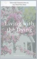 LIVING WITH THE DYING: THE JOURNEY OF A di AMANDA NEVEU edito da LIGHTNING SOURCE UK LTD