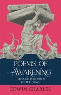 Poems of Awakening: Through Hardships to the Stars di Edwin Charles edito da LIGHTNING SOURCE INC
