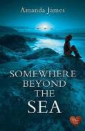 Somewhere Beyond The Sea di Amanda James edito da Choc Lit