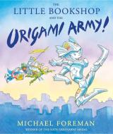 The Little Bookshop and the Origami Army di Michael Foreman edito da Andersen Press