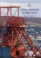 Coal Mining in Britain di Richard Hayman edito da Bloomsbury Publishing PLC