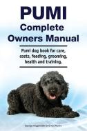 Pumi Complete Owners Manual. Pumi dog book for care, costs, feeding, grooming, health and training. di Asia Moore, George Hoppendale edito da LIGHTNING SOURCE INC