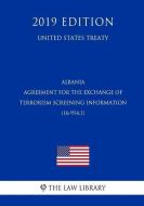 Albania - Agreement for the Exchange of Terrorism Screening Information (16-914.1) (United States Treaty) di The Law Library edito da INDEPENDENTLY PUBLISHED