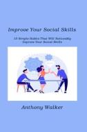 Improve Your Social Skills di Anthony Walker edito da William Sullivan