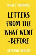 Letters From The What-went-before di Stefanie Sybens edito da Troubador Publishing