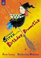 The Birthday Broomstick di Rose Impey edito da Hachette Children\'s Group