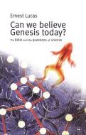 Can We Believe Genesis Today? di Ernest Lucas edito da Inter-varsity Press