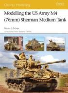 Modelling the Us Army M4 (76mm) Sherman Medium Tank di Steven Zaloga edito da Bloomsbury Publishing PLC