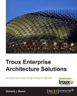 Troux Enterprise Architecture Solutions di Richard J. Reese edito da Packt Publishing
