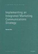 Implementing an Integrated Marketing Communications Strategy: How to Benchmark and Improve Marketing Communications Plan di Norman Hart edito da THOROGOOD PUB LTD