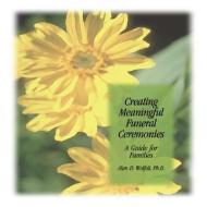 Creating Meaningful Funeral Ceremonies: A Guide for Families di Alan D. Wolfelt edito da COMPANION PR (CO)