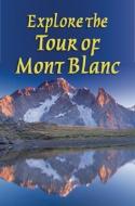 Explore The Tour Of Mont Blanc di Gareth McCormack edito da Rucksack Readers