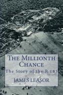 The Millionth Chance: The Story of the R.101 di James Leasor edito da James Leasor Publishing