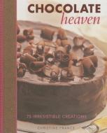 Chocolate Heaven di Christine France edito da Anness Publishing