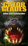 Gator Glades di Schneider John Lee Schneider edito da Severed Press