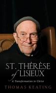St. Thérèse of Lisieux: A Transformation in Christ di Thomas Keating edito da BOOKLIGHT INC