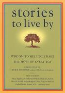 Stories to Live by: Wisdom to Help You Make the Most of Every Day di James O'Reilly, Sean O'Reilly, Larry Habegger edito da TRAVELERS' TALES/SOLAS HOUSE