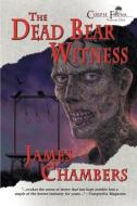 The Dead Bear Witness di James Chambers edito da DARK QUEST LLC