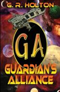 Guardian's Alliance di G. R Holton edito da World Castle Publishing