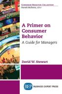 A Primer on Consumer Behavior di David W. Stewart edito da Business Expert Press