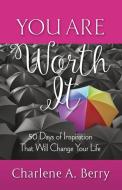 You Are Worth It: 50 Days Of Inspiration di CHARLENE A. BERRY edito da Lightning Source Uk Ltd