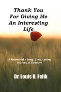 Thank You For Giving Me An Interesting Life di Louis H. Falik edito da Professor Louis H. Falik