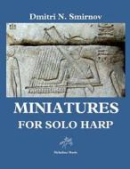 Miniatures: For Solo Harp di MR Dmitri N. Smirnov edito da Createspace Independent Publishing Platform