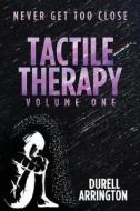Tactile Therapy: Volume One di Durell Arrington edito da Createspace Independent Publishing Platform