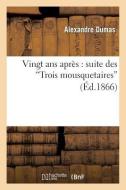 Vingt ANS Aprï¿½s, Suite Des "trois Mousquetaires" di Alexandre Dumas edito da Hachette Livre - Bnf