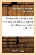 Systï¿½me Des Animaux Sans Vertï¿½bres, Ou Tableau Gï¿½nï¿½r di de Lamarck-J-B edito da Hachette Livre - Bnf
