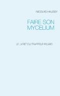 FAIRE SON MYCELIUM di Nicolas Haussy edito da Books on Demand