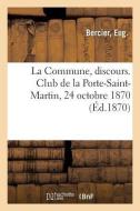 La Commune, Discours. Club de la Porte-Saint-Martin, 24 Octobre 1870 di Bercier-E edito da Hachette Livre - BNF